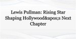 Lou Pullman: the Rising Star of the Entertainment Industry