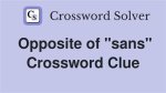 Opposite of Sans Crossword Clue |