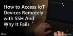 Remotely Access Iot Devices with Ssh: a Complete Guide