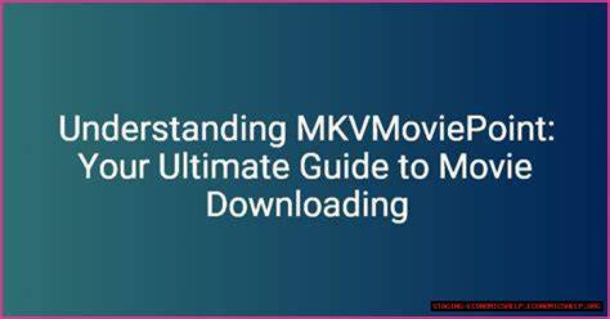 Ultimate Guide to Mkvmoviepoint: Your Go-to Source for Movies