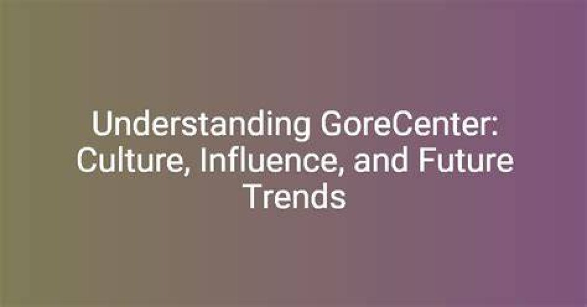 Understanding Gore Center: a Comprehensive Guide